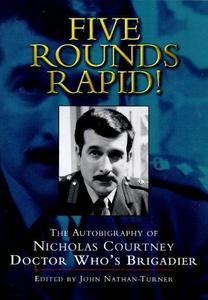 Five Rounds Rapid!: The Autobiography of Nicholas Courtney, Doctor Who's Brigadier