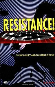 Resistance! : Occupied Europe and Its Defiance of Hitler
