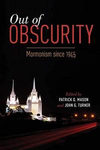 Out of obscurity : Mormonism since 1945