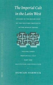 The imperial cult in the Latin West : studies in the ruler cult of the western provinces of the Roman Empire