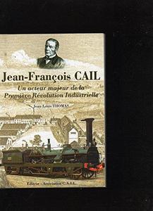 Jean-François Cail : un acteur majeur de la première révolution industrielle