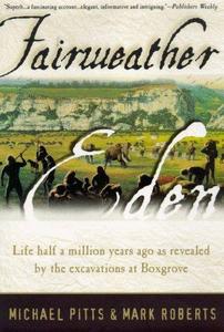 Fairweather Eden : Life Half a Million Years Ago as Revealed by the Excavations at Boxgrove