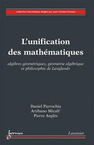 L'unification des mathématiques : algèbres géométriques, géométrie algébrique et philosophie de Langlands