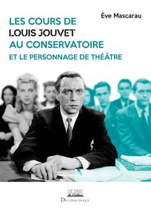 Les cours de Louis Jouvet au Conservatoire et le personnage de théâtre
