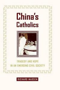 China's Catholics : tragedy and hope in an emerging civil society