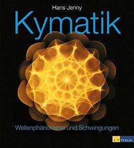 Kymatik: Wellenphänomene und Schwingungen