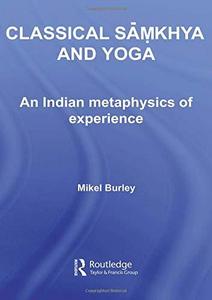 Classical Samkhya and Yoga : An Indian Metaphysics of Experience