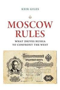 Moscow Rules: What Drives Russia to Confront the West (Insights: Critical Thinking on International Affairs)