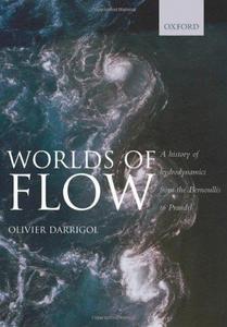 Worlds of flow : a history of hydrodynamics from the Bernoullis to Prandtl