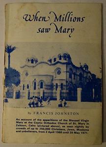 When Millions Saw Mary: An Account of the Apparitions of the Blessed Virgin Mary at Zeitoun, Cairo, 1968-77