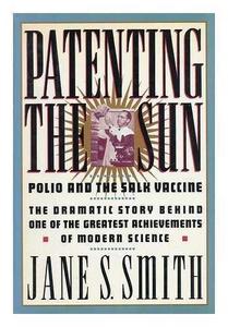 Patenting the Sun : Polio and the Salk Vaccine