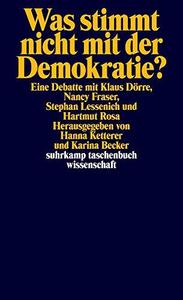 Was stimmt nicht mit der Demokratie? Eine Debatte zwischen Klaus Dörre, Nancy Fraser, Stephan Lessenich und Hartmut Rosa