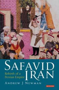 Safavid Iran : Rebirth of a Persian Empire.