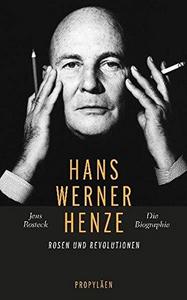 Hans Werner Henze : Rosen und Revolutionen, die Biographie