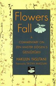 Flowers fall : a commentary on Dōgen's Genjōkōan