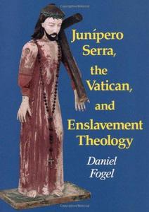 Junípero Serra, the Vatican, and enslavement theology