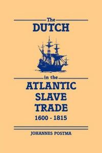 The Dutch in the Atlantic Slave Trade, 1600-1815