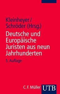 Deutsche und Europäische Juristen aus neun Jahrhunderten : eine biographische Einführung in die Geschichte der Rechtswissenschaft