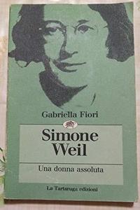 Simone Weil : una donna assoluta