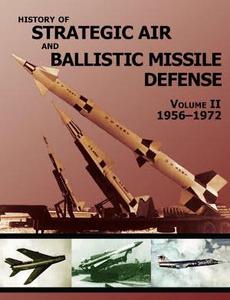 History of Strategic and Ballistic Missile Defense: Volume II