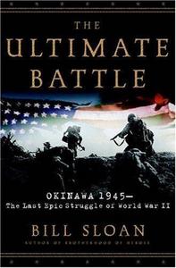 The Ultimate Battle: Okinawa 1945--The Last Epic Struggle of World War II