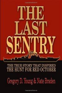 The last sentry : the true story that inspired "The hunt for Red October"
