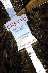 Ghetto at the center of the world : Chungking Mansions, Hong Kong