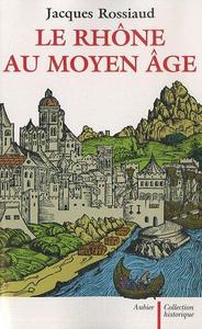 Le Rhône au Moyen âge: histoire et représentations d'un fleuve européen