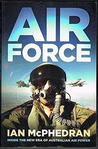 Air Force: Inside the New Era of Australian Air Power