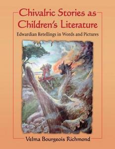 Chivalric stories as children's literature : Edwardian retellings in words and pictures