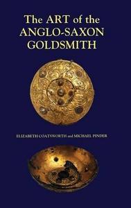 The Art of the Anglo-Saxon Goldsmith: Fine Metalwork in Anglo-Saxon England