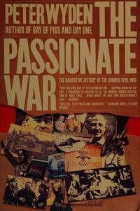 The Passionate War : The Narrative History of the Spanish Civil War, 1936-1939