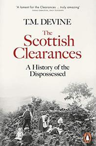 SCOTTISH CLEARANCES : a history of the dispossessed, 1600-1900.