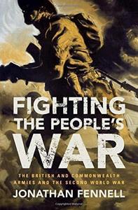 Fighting the People's War: The British and Commonwealth Armies and the Second World War