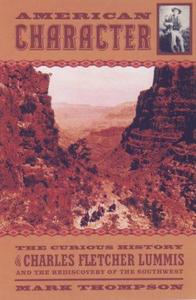 American Character: The Curious Life of Charles Fletcher Lummis and the ....