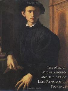 The Medici, Michelangelo, and the Art of Late Renaissance Florence