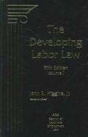 The Developing Labor Law : The Board, the Courts, and the National Labor Relations ACT