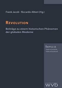 Revolution Beiträge zu einem historischen Phänomen der globalen Moderne