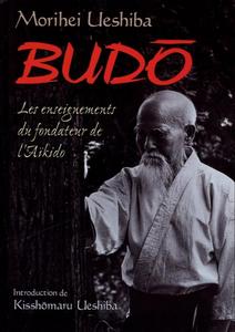 Budō : les enseignements du fondateur de l'aïkido