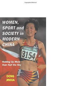Women, sport and society in modern China : holding up more than half the sky
