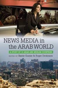 News Media in the Arab World : A Study of 10 Arab and Muslim Countries