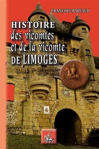 Histoire des vicomtes et de la vicomté de Limoges Tome Ier