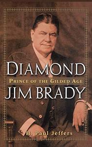 Diamond Jim Brady: Prince of the Gilded Age