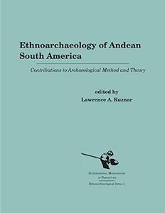 Ethnoarchaeology of Andean South America : contributions to archaeological method and theory