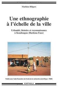 Une ethnographie à l'échelle de la ville : urbanité, histoire et reconnaissance à Koudougou, Burkina Faso