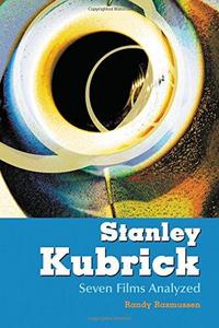 Stanley Kubrick : Seven Films Analyzed
