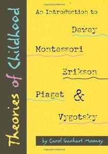 Theories of childhood : an introduction to Dewey, Montessori, Erikson, Piaget and Vygotsky