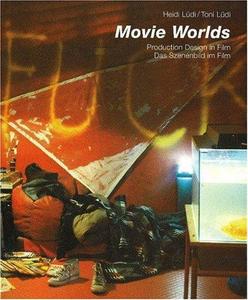 Movie Worlds : production design in film = Das Szenenbild im Film