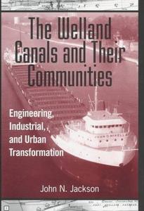 The Welland Canals and their Communities: Engineering, Industrial, and Urban Transformation
