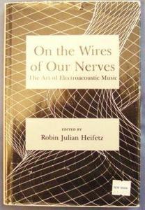 On the Wires of Our Nerves : Art of Electroacoustic Music